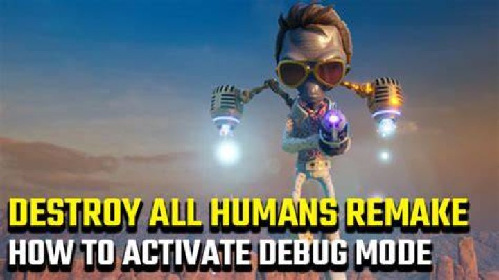 Destroy All Humans Remake debug mode