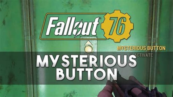 Fallout 76 mysterious button what does button do