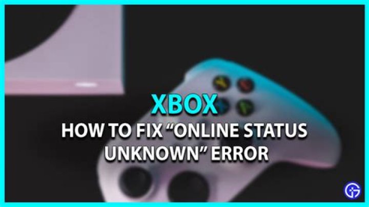 Xbox 'online status unknown' error fix